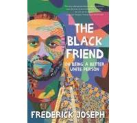 The Black Friend: On Being A Better White Person