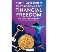 The Black Girl’s Easy Roadmap to Financial Freedom: Build Lasting Wealth, Retire Early, and Create the Life You Deserve