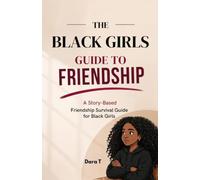The Black Girl's Guide to Friendship: Dealing with friendship drama, exclusion, boundaries, peer pressure, stereotypes, and difficult relationships while building confidence and healthy relationships.