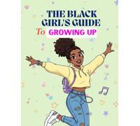 The Black Girl's Guide To Growing Up.: A Coming-of-Age Puberty Journal for Black Girls to Navigate Puberty, Understand Body Changes, and Build Confidence.