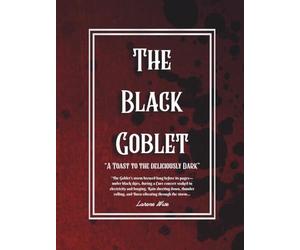 The Black Goblet- A Gothic Cookbook celebrating Dark recipes & Medieval cuisine: A toast to the deliciously Dark