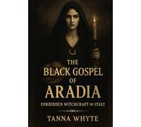 The Black Gospel of Aradia: Forbidden Witchcraft of Italy