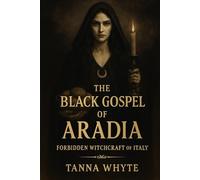 The Black Gospel of Aradia: Forbidden Witchcraft of Italy