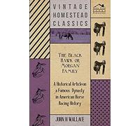 The Black Hawk Or Morgan Family - A Historical Article On A Famous Dynasty In American Horse Racing History