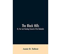 The Black Hills; Or, The Last Hunting Ground Of The Dakotahs