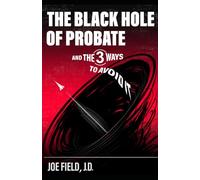 The Black Hole of Probate: (AND THE THREE WAYS TO AVOID IT)
