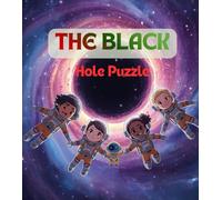 The Black Hole Puzzle: An Exciting Space Adventure for Kids Bed Time Story About Black Holes, STEM Learning, Problem Solving, and Teamwork