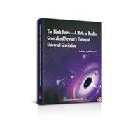 The Black Holes-A Myth or Reality Generalized Newton’s Theory of Universal Gravitation
