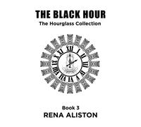 The Black Hour The Hourglass Collection Book 3 - Rena Aliston - Auto-Édition - ebook (ePub) - Livre