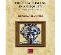 The Black Image in Antiquity by Runoko Rashidi Runoko Rashidi (Auteur)