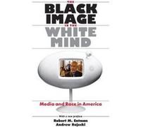 The Black Image in the White Mind Media and Race in America by Andrew Rojecki Paperback Book Robert M. Entman (Auteur)