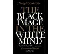 The Black Image in the White Mind: The Debate on Afro-American Character and Destiny, 1817-1914: 1st (First) Edition