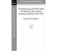 The Black Image in the White Mind: The Debate on Afro-American Character and Destiny, 1817-1914 Fredrickson, George M. (Auteur)
