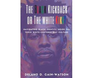 The Black Kickback or The White Kiki?: Navigating Black Identity Inside the Toxic, White-Centered Gay Culture