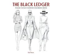 The Black Ledger: Femme Fatale Fashion Coloring Book for Adults & Teens. Fashion Coloring Pages for Adult Women Featuring Bold Attitudes, Dark Glamour ... Relaxation, Creativity & Stress Relief.