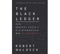 The Black Ledger: How Trump Brought Putin's Disinformation War to America