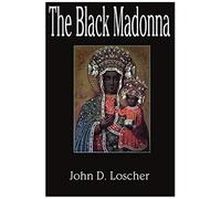 The Black Madonna John D. Loscher (Auteur)