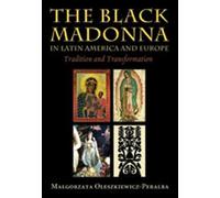 The Black Madonna in Latin America and Europe: Tradition and Transformation