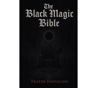 The Black Magic Bible: A Grimoire of Black Magic, Shadow Sovereignty, and the Black Sun Crown