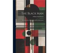 The Black Man by Brown William Wells Hardcover Book Brown William Wells (Auteur)