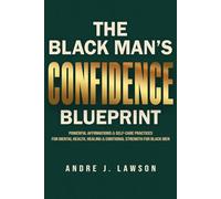 The Black Man’s Confidence Blueprint: Powerful Affirmations & Self-Care Practices for Mental Health, Healing & Emotional Strength for Black Men