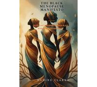 The Black Menopause Manifesto: Truth, Care, and Confidence for Black Women Through Menopause