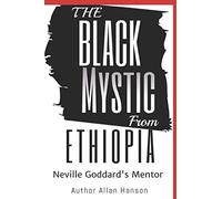 The Black Mystic From Ethiopia: Neville Goddard's Mentor
