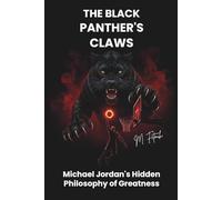 THE BLACK PANTHER'S CLAWS: Michael Jordan's Hidden Philosophy of Greatness
