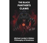 THE BLACK PANTHER'S CLAWS: Michael Jordan's Hidden Philosophy of Greatness