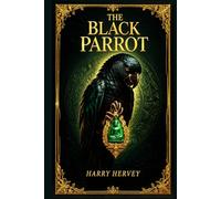 The Black Parrot: A sweeping journey through tropical ports and hidden jungles where ambition, danger, and desire intertwine in a slow-burning tale of ... shifting loyalties, and psychological tension