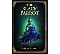 The Black Parrot: A sweeping journey through tropical ports and hidden jungles where ambition, danger, and desire intertwine in a slow-burning tale of ... shifting loyalties, and psychological tension
