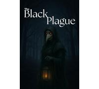 The black plague: The Beginning of the World's End