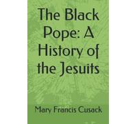 The Black Pope: A History of the Jesuits