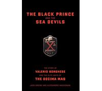 The Black Prince And The Sea Devils: The Story Of Valerio Borghese And The Elite Units Of The Decima Mas