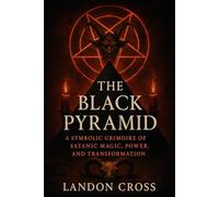 The Black Pyramid: A Symbolic Grimoire of Satanic Magic, Power, and Transformation
