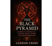 The Black Pyramid: A Symbolic Grimoire of Satanic Magic, Power, and Transformation