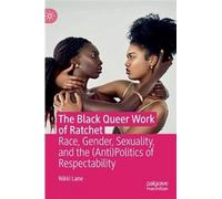 The Black Queer Work Of Ratchet