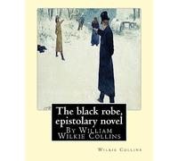The black robe, By Wilkie Collins ( epistolary novel ): William Wilkie Collins