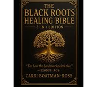 THE BLACK ROOTS HEALING BIBLE: 3-IN-1 EDITION By Carri Boatman