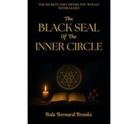 The Black Seal of The Inner Circle: Forbidden Dark Secrets - The 21 Sacred Systems for Easy Lifelong Wealth, Influence, and Reality Control