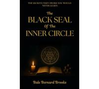 The Black Seal of The Inner Circle: Forbidden Dark Secrets - The 21 Sacred Systems for Easy Lifelong Wealth, Influence, and Reality Control