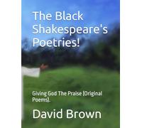 The Black Shakespeare's Poetries!: Giving God The Praise (Original Poems).