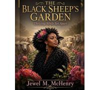 The Black Sheep’s Garden.: A Journey of Healing, Wholeness, and Becoming