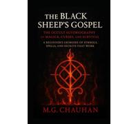 The Black Sheep’s Gospel - The Occult Autobiography of Magick, Curses, and Survival: A Beginner’s Grimoire of Symbols, Spells, and Secrets That Work