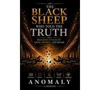 The Black Sheep Who Told The Truth: Breaking Cycles of Abuse, Silence, & Shame