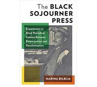 The Black Sojourner Press: Experiments in Black Periodical Culture Between Emancipation and Decolonization