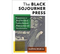 The Black Sojourner Press Experiments in Black Periodical Culture Between Emancipation and Decolonization - Marina Bilbija - Columbia University Press - ebook (ePub) - Livre
