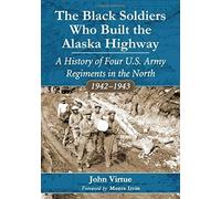 The Black Soldiers Who Built The Alaska Highway