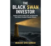 The Black Swan Investor: Timeless Lessons on Risk, Crisis, and Opportunity from History's Greatest Financial Disasters