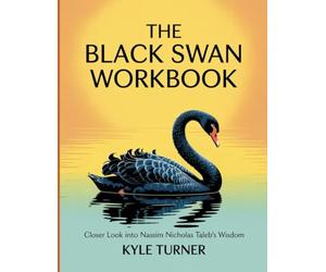 The Black Swan Workbook: Closer Look into Nassim Nicholas Taleb's Wisdom